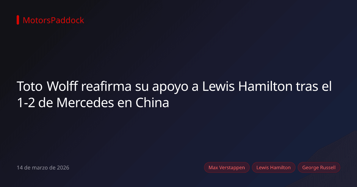 Toto Wolff reafirma su apoyo a Lewis Hamilton tras el 1-2 de Mercedes en China