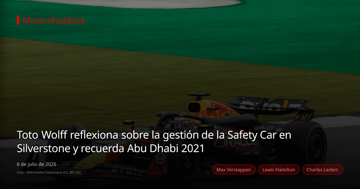 Toto Wolff reflexiona sobre la gestión de la Safety Car en Silverstone y recuerda Abu Dhabi 2021