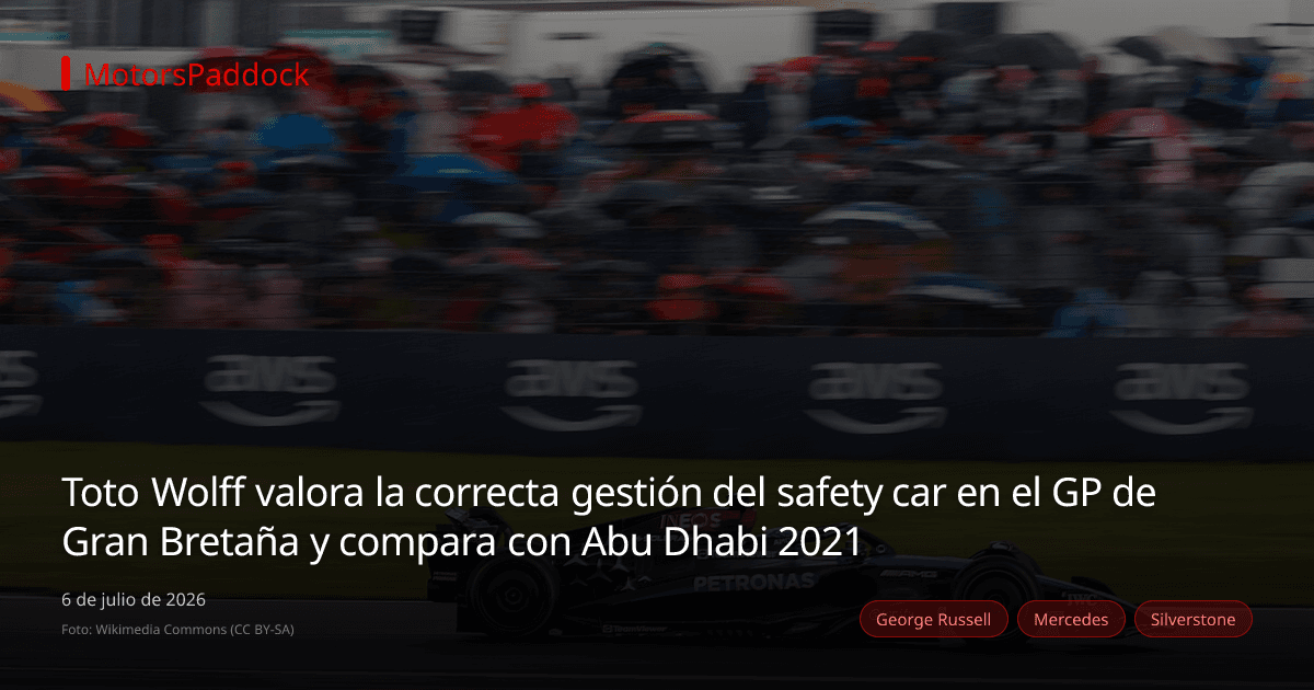 Toto Wolff valora la correcta gestión del safety car en el GP de Gran Bretaña y compara con Abu Dhabi 2021