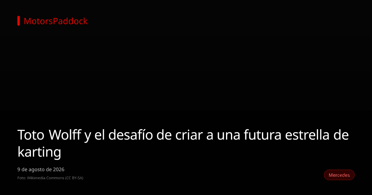 Toto Wolff y el desafío de criar a una futura estrella de karting