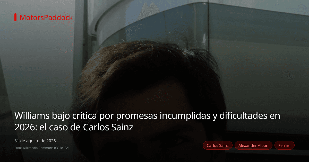 Williams bajo crítica por promesas incumplidas y dificultades en 2026: el caso de Carlos Sainz