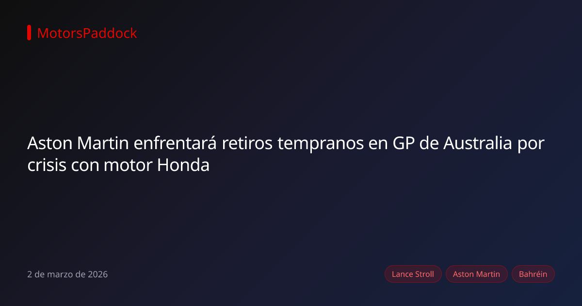 Aston Martin enfrentará retiros tempranos en GP de Australia por crisis con motor Honda