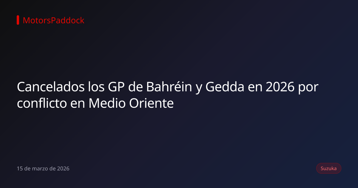 Cancelados los GP de Bahréin y Gedda en 2026 por conflicto en Medio Oriente