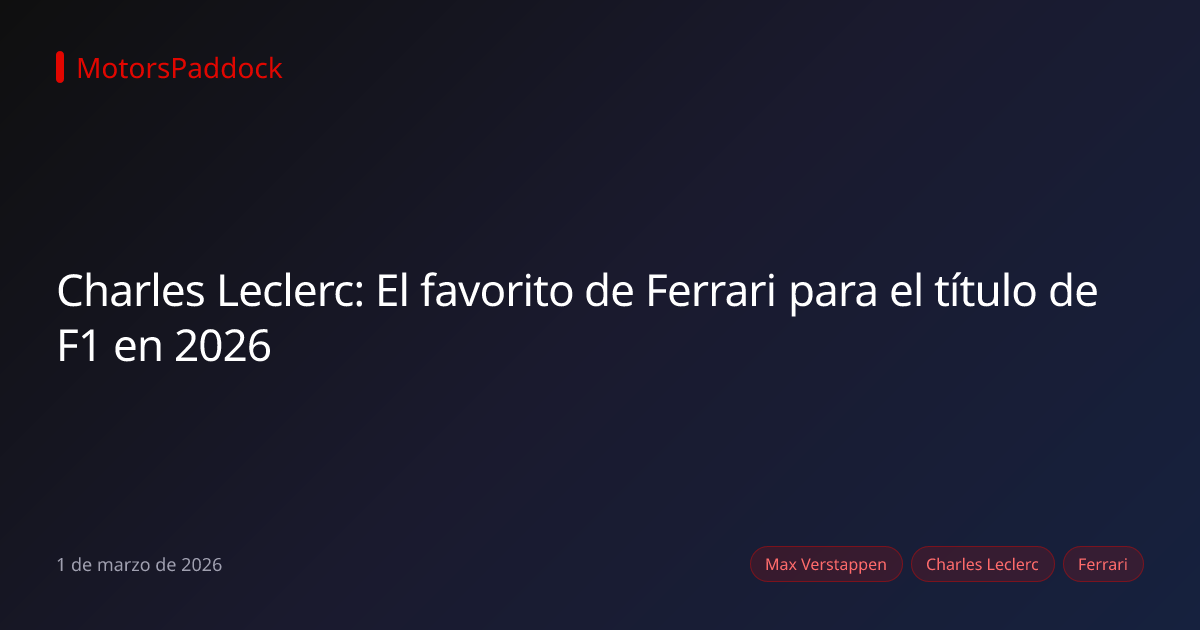 Charles Leclerc: El favorito de Ferrari para el título de F1 en 2026