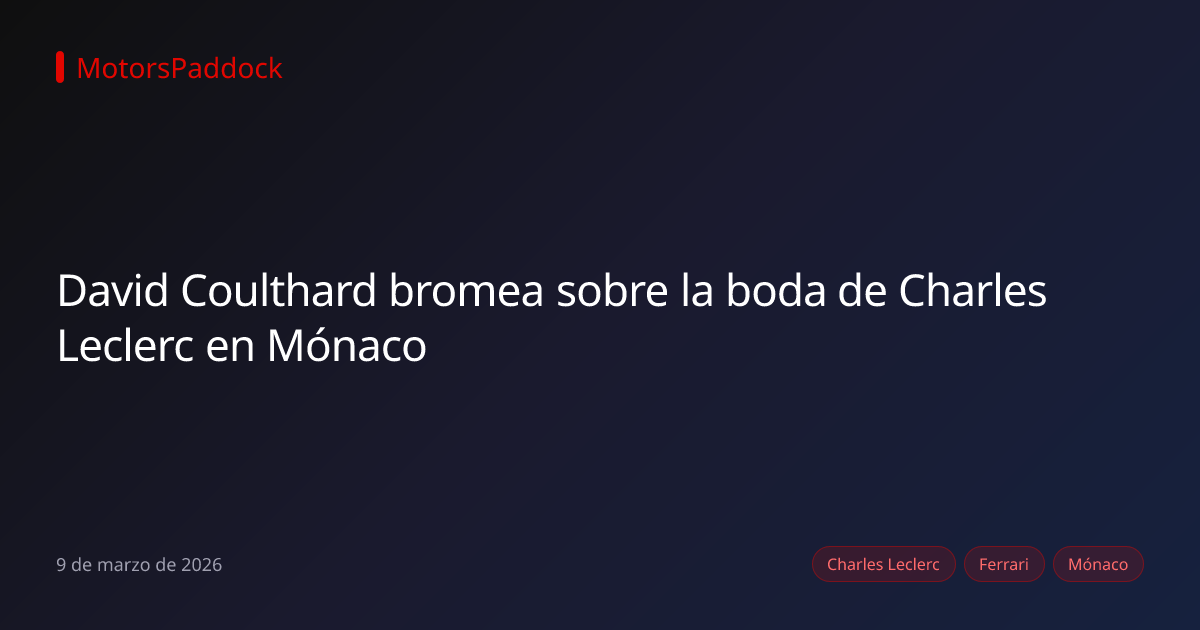 David Coulthard bromea sobre la boda de Charles Leclerc en Mónaco