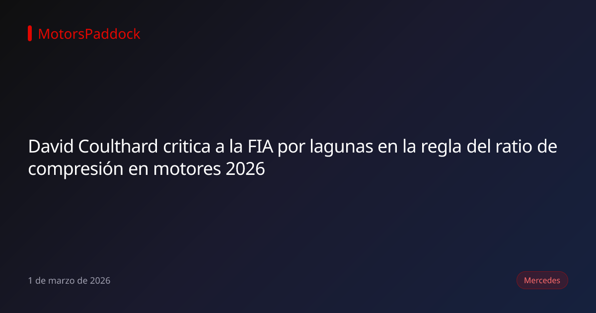 David Coulthard critica a la FIA por lagunas en la regla del ratio de compresión en motores 2026