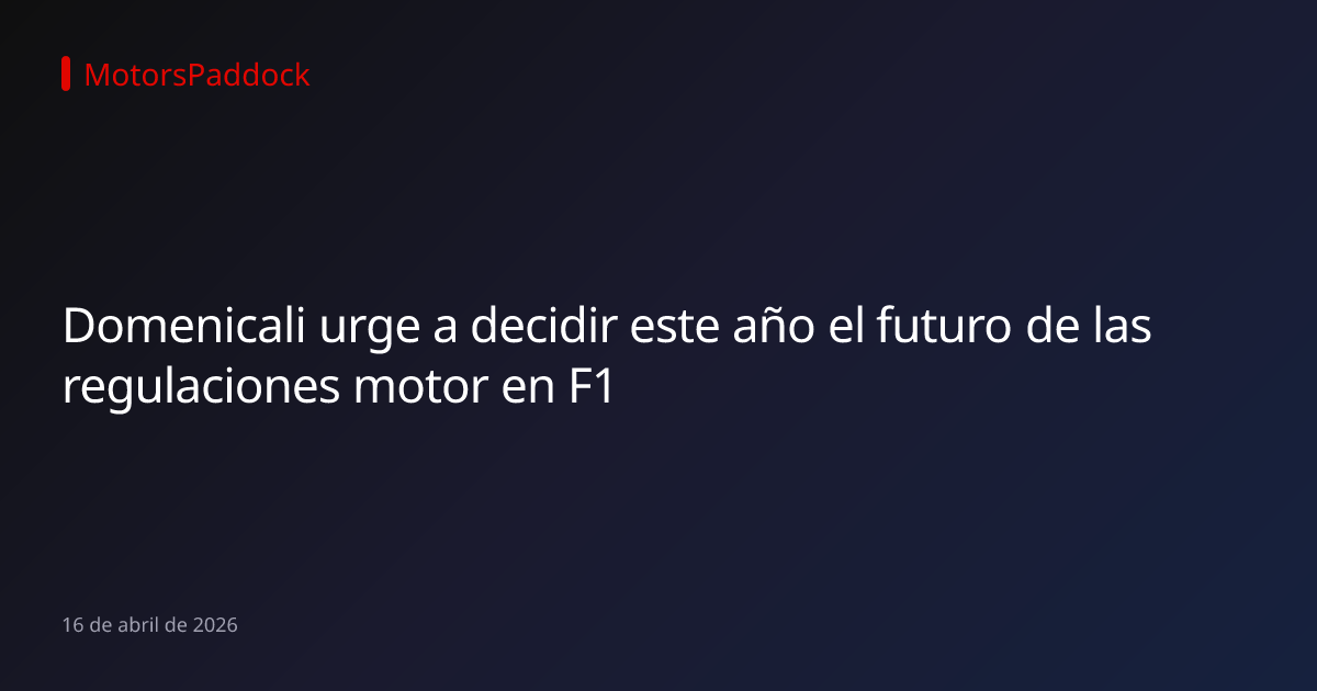 Domenicali urge a decidir este año el futuro de las regulaciones motor en F1