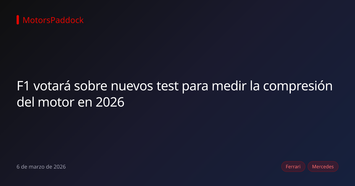F1 votará sobre nuevos test para medir la compresión del motor en 2026