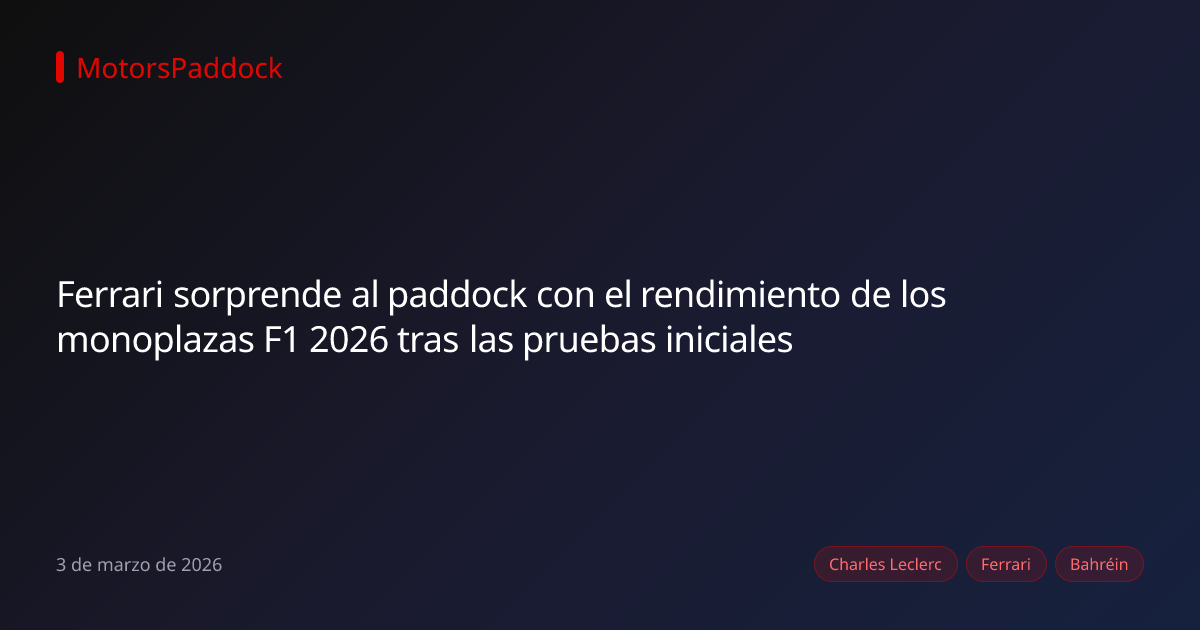 Ferrari sorprende al paddock con el rendimiento de los monoplazas F1 2026 tras las pruebas iniciales