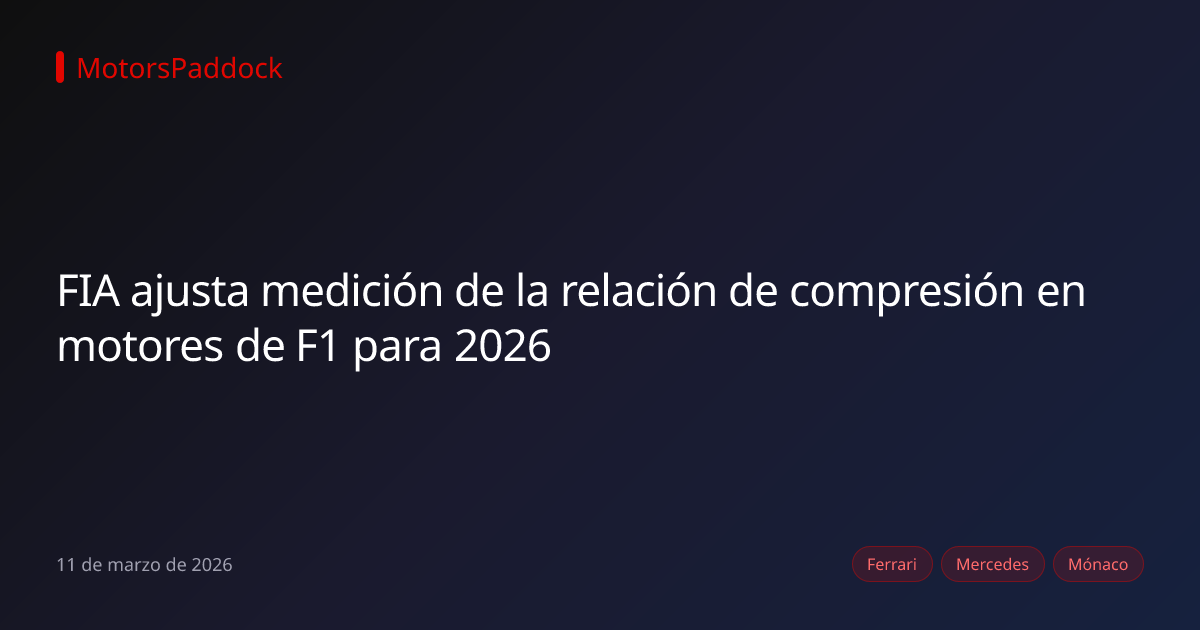 FIA ajusta medición de la relación de compresión en motores de F1 para 2026