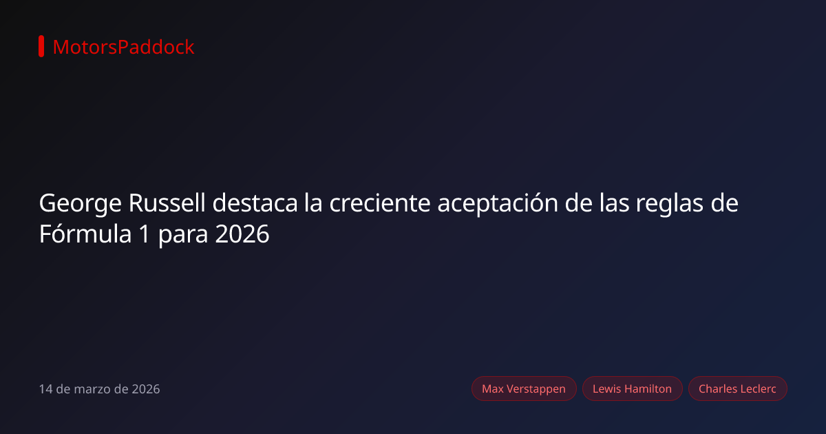 George Russell destaca la creciente aceptación de las reglas de Fórmula 1 para 2026