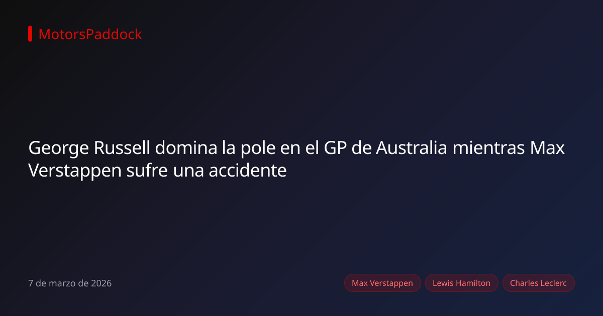 George Russell domina la pole en el GP de Australia mientras Max Verstappen sufre una accidente