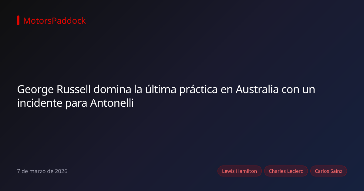 George Russell domina la última práctica en Australia con un incidente para Antonelli