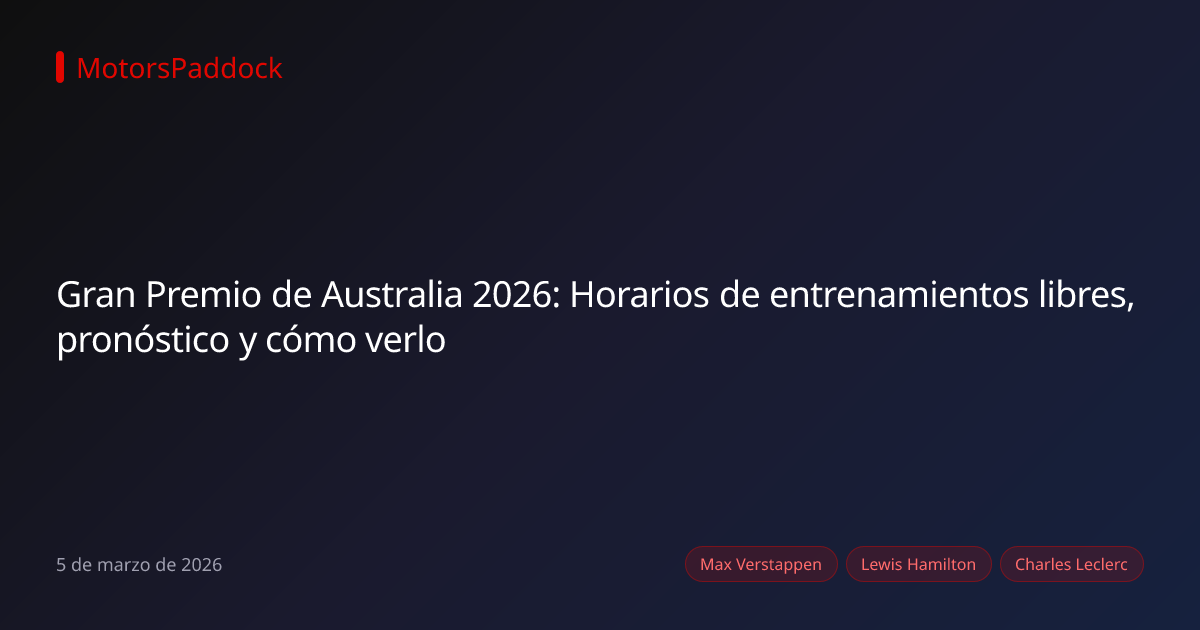 Gran Premio de Australia 2026: Horarios de entrenamientos libres, pronóstico y cómo verlo