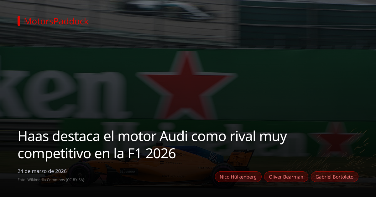 Haas destaca el motor Audi como rival muy competitivo en la F1 2026