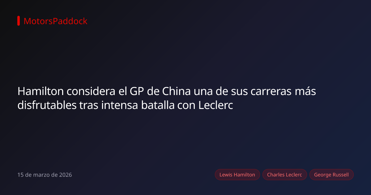 Hamilton considera el GP de China una de sus carreras más disfrutables tras intensa batalla con Leclerc