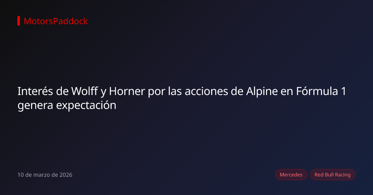 Interés de Wolff y Horner por las acciones de Alpine en Fórmula 1 genera expectación