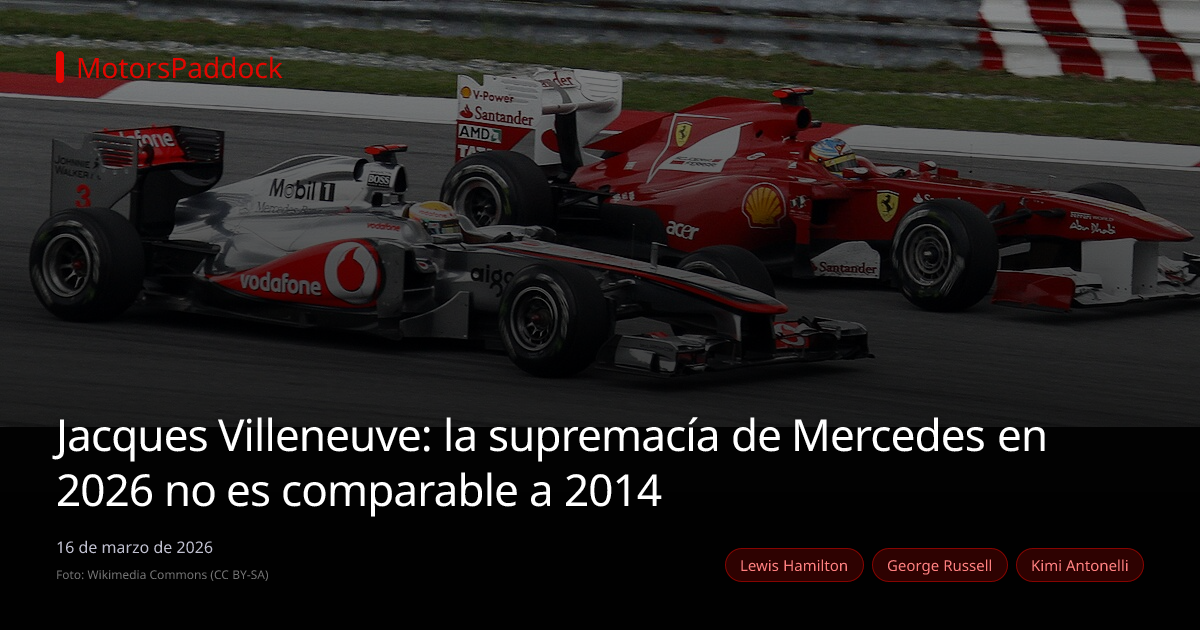 Jacques Villeneuve: la supremacía de Mercedes en 2026 no es comparable a 2014