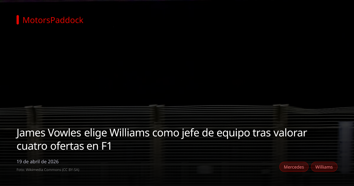 James Vowles elige Williams como jefe de equipo tras valorar cuatro ofertas en F1