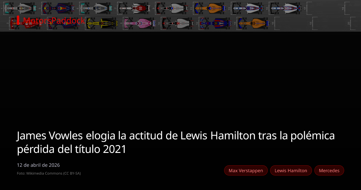 James Vowles elogia la actitud de Lewis Hamilton tras la polémica pérdida del título 2021