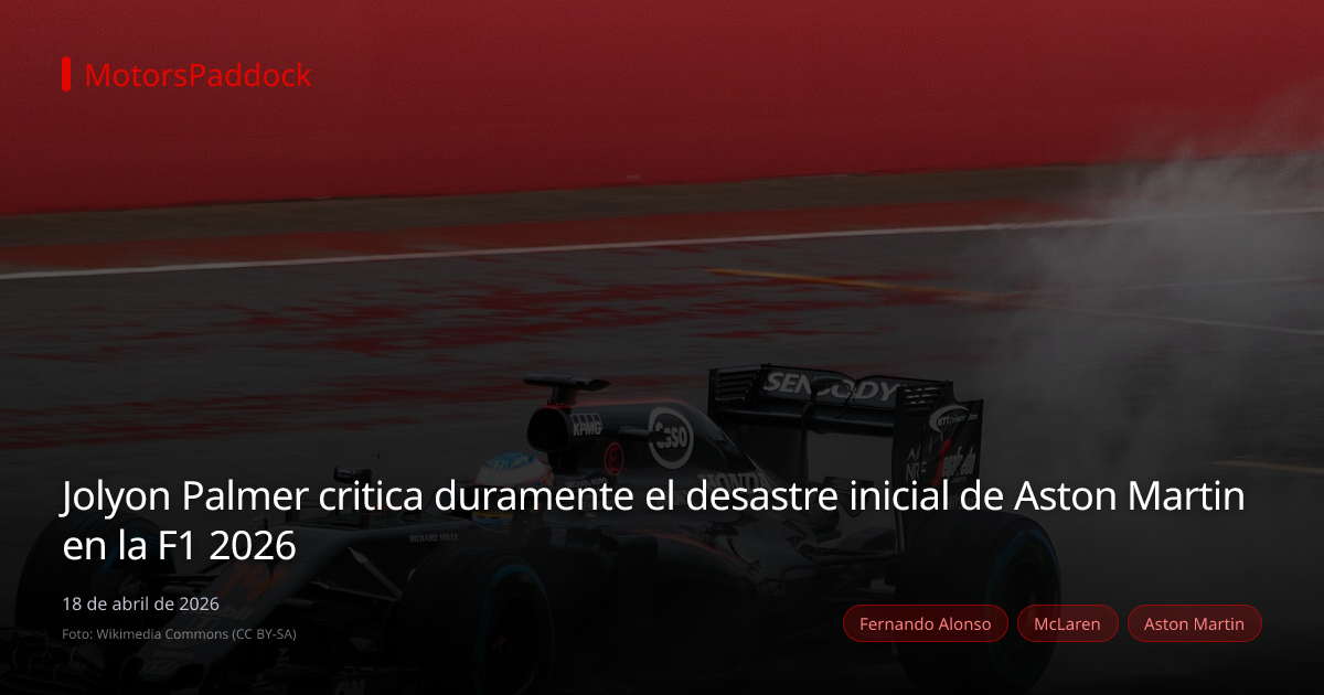 Jolyon Palmer critica duramente el desastre inicial de Aston Martin en la F1 2026