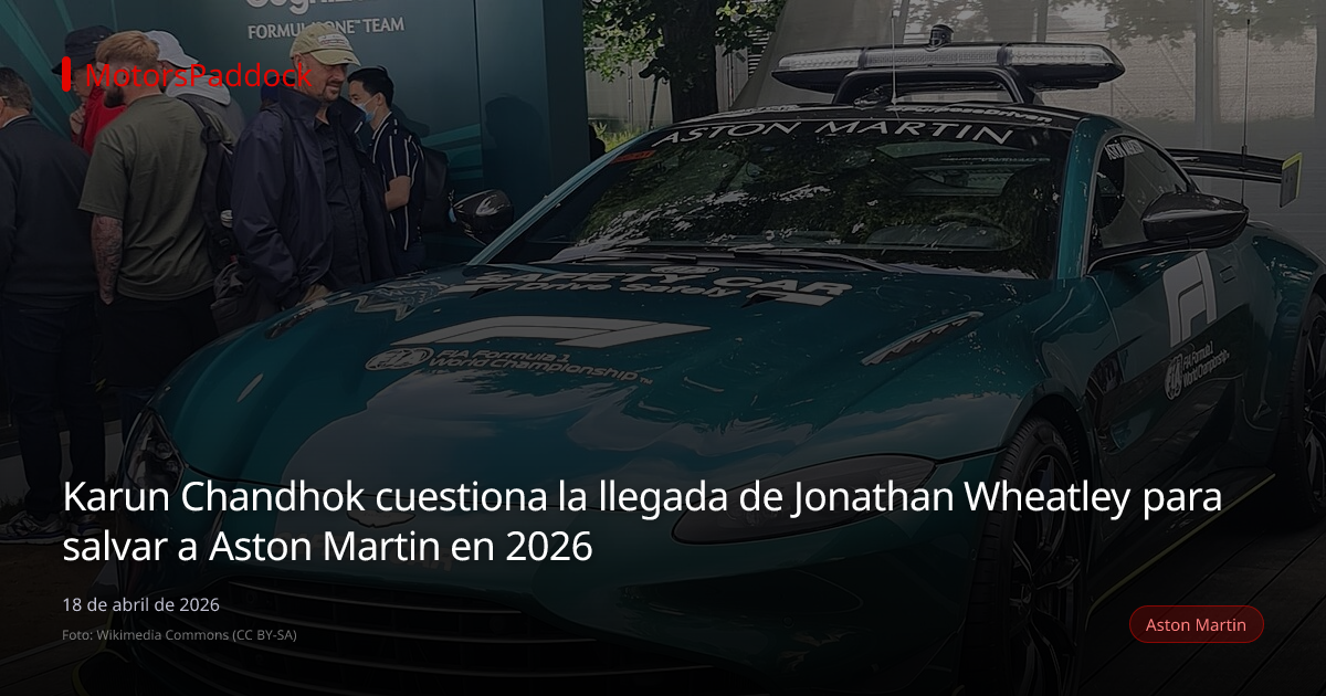 Karun Chandhok cuestiona la llegada de Jonathan Wheatley para salvar a Aston Martin en 2026