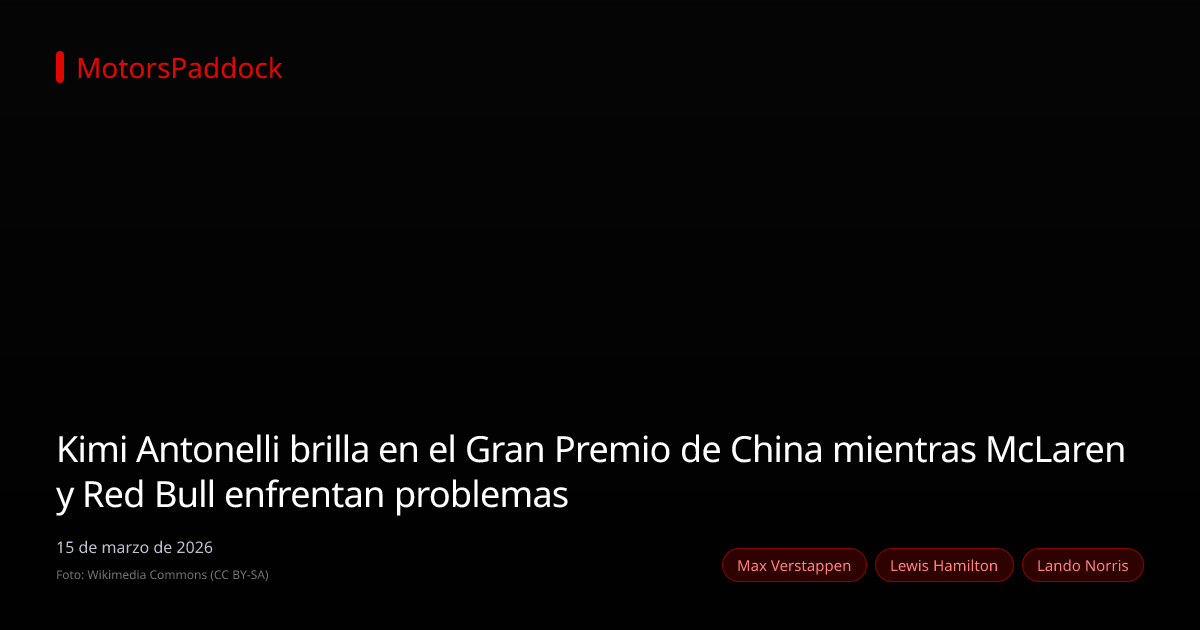 Kimi Antonelli brilla en el Gran Premio de China mientras McLaren y Red Bull enfrentan problemas