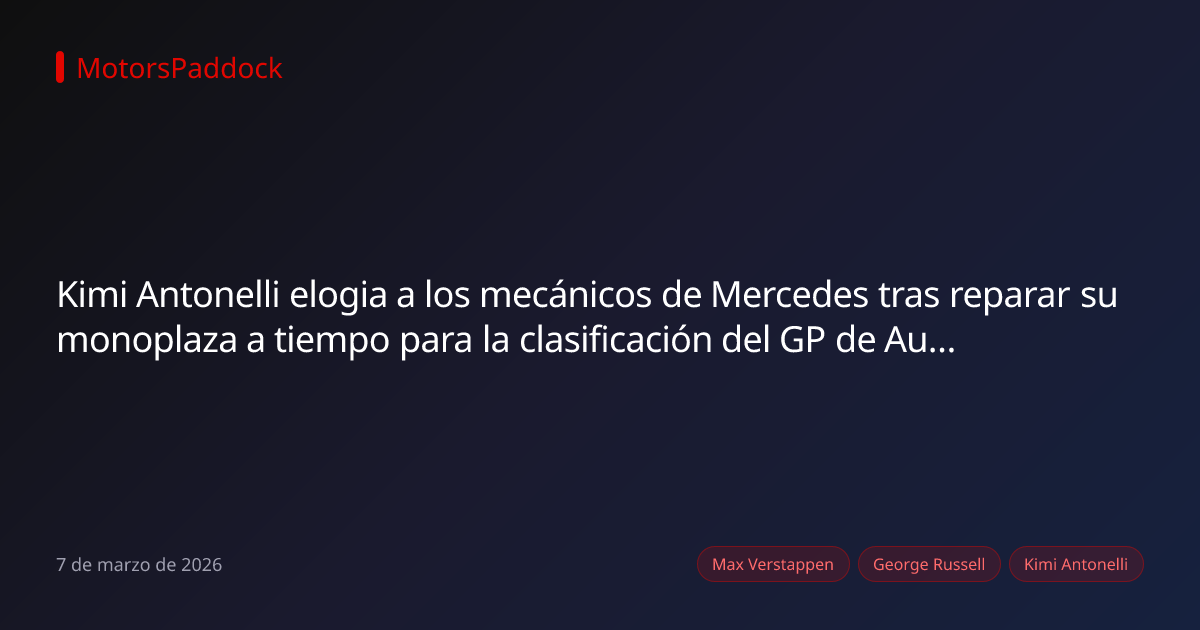 Kimi Antonelli elogia a los mecánicos de Mercedes tras reparar su monoplaza a tiempo para la clasificación del GP de Australia