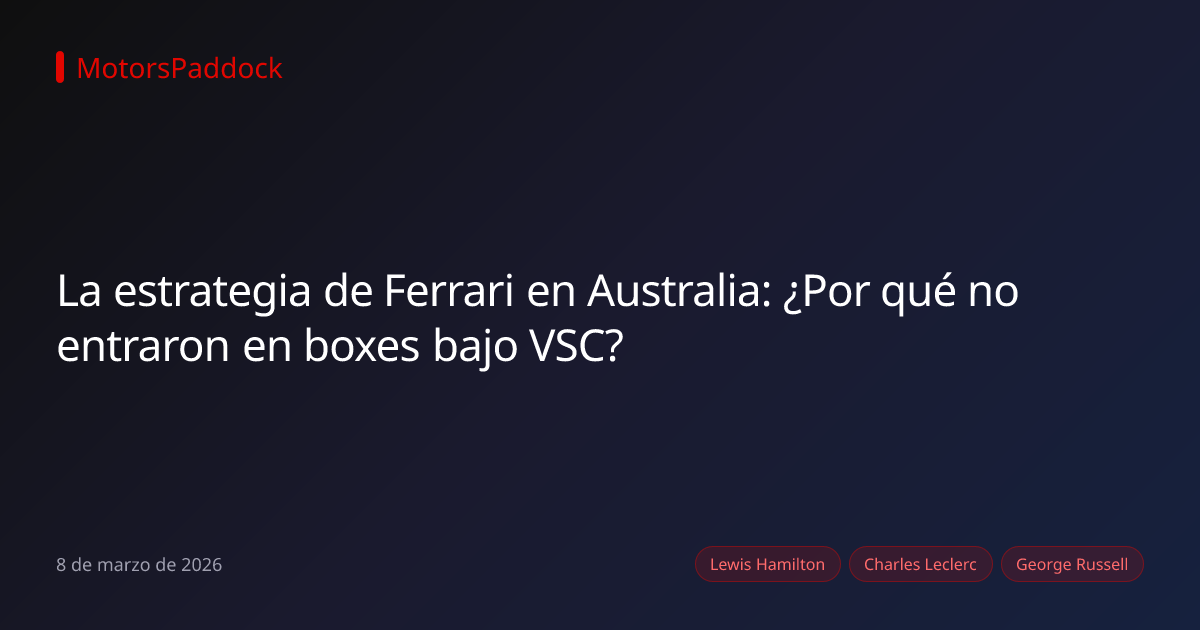 La estrategia de Ferrari en Australia: ¿Por qué no entraron en boxes bajo VSC?