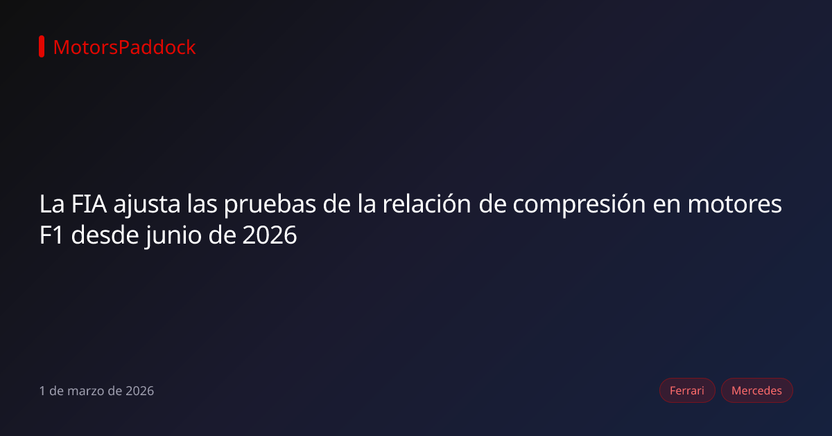 La FIA ajusta las pruebas de la relación de compresión en motores F1 desde junio de 2026