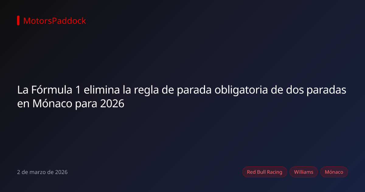 La Fórmula 1 elimina la regla de parada obligatoria de dos paradas en Mónaco para 2026