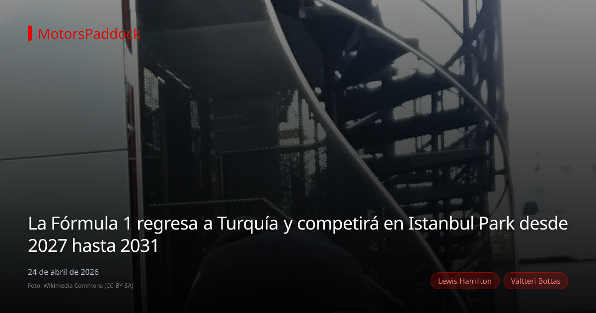 La Fórmula 1 regresa a Turquía y competirá en Istanbul Park desde 2027 hasta 2031