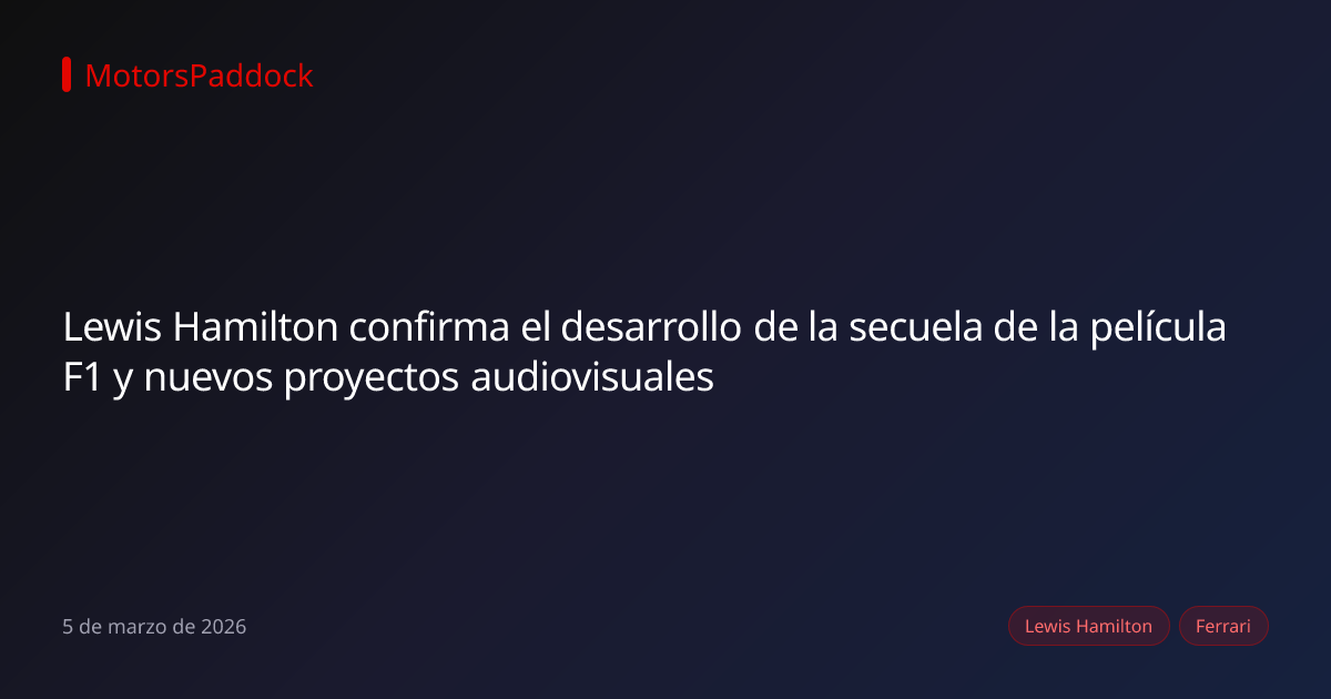 Lewis Hamilton confirma el desarrollo de la secuela de la película F1 y nuevos proyectos audiovisuales