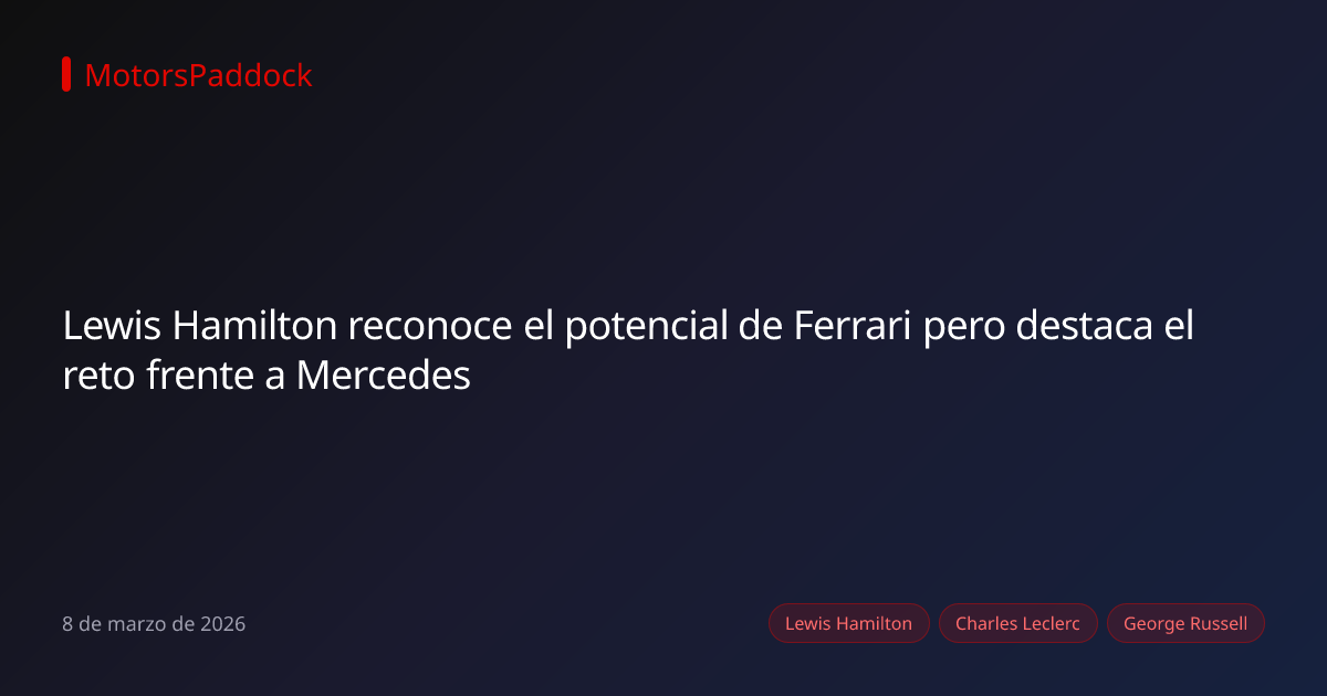 Lewis Hamilton reconoce el potencial de Ferrari pero destaca el reto frente a Mercedes