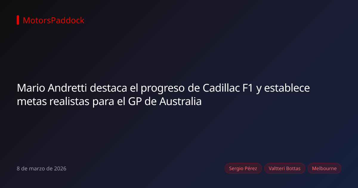 Mario Andretti destaca el progreso de Cadillac F1 y establece metas realistas para el GP de Australia