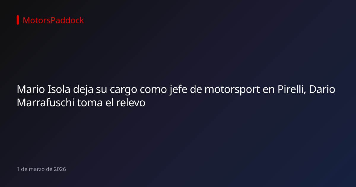 Mario Isola deja su cargo como jefe de motorsport en Pirelli, Dario Marrafuschi toma el relevo