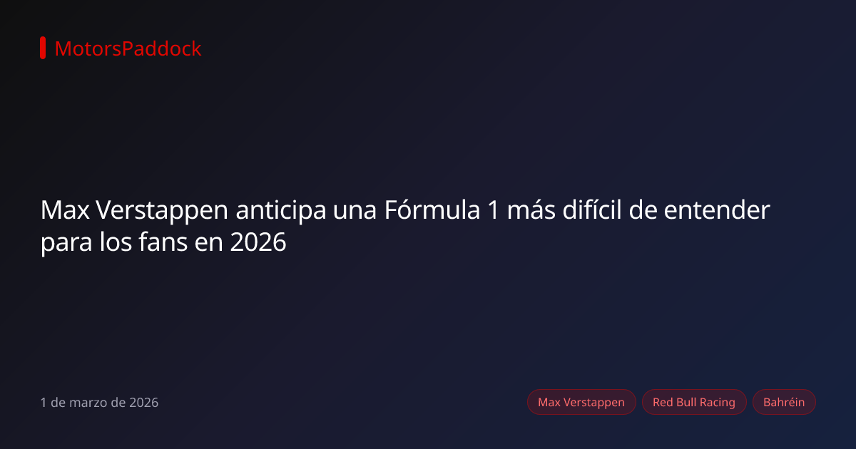 Max Verstappen anticipa una Fórmula 1 más difícil de entender para los fans en 2026