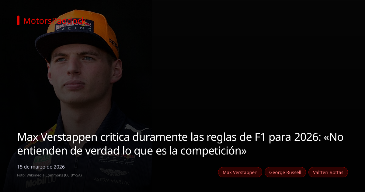 Max Verstappen critica duramente las reglas de F1 para 2026: «No entienden de verdad lo que es la competición»