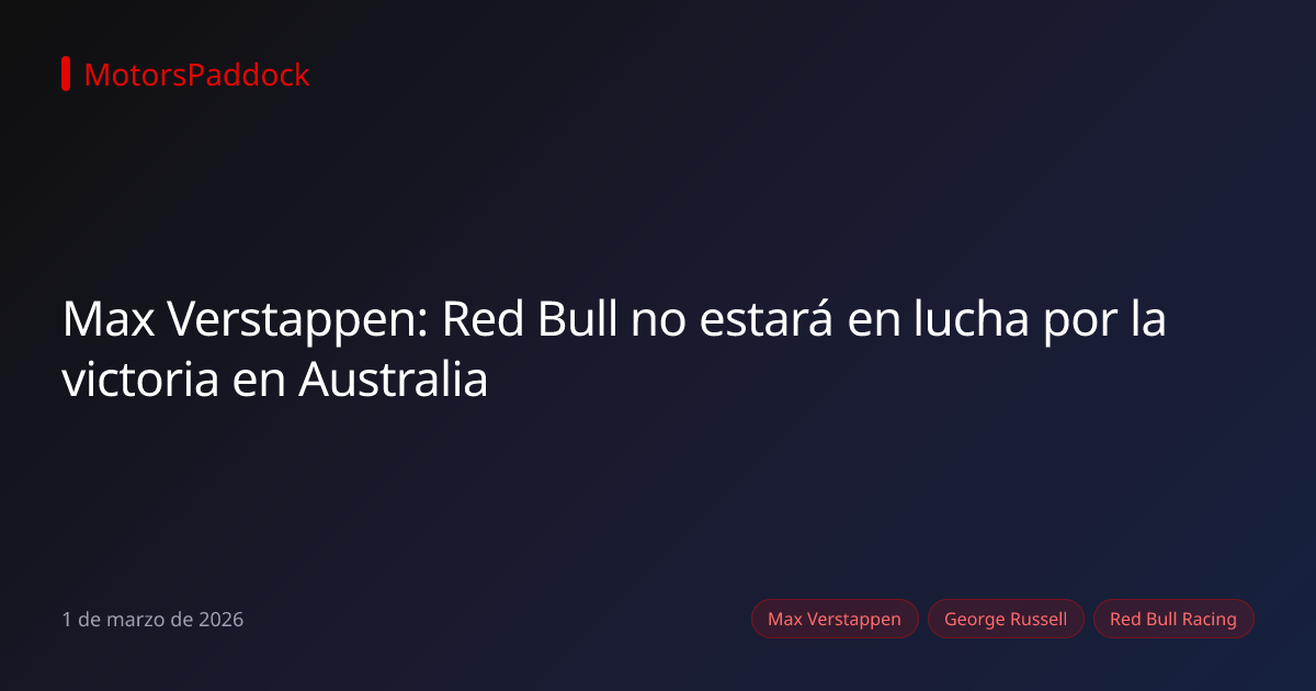 Max Verstappen: Red Bull no estará en lucha por la victoria en Australia