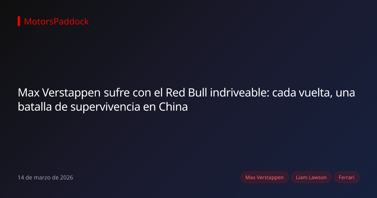 Max Verstappen sufre con el Red Bull indriveable: cada vuelta, una batalla de supervivencia en China