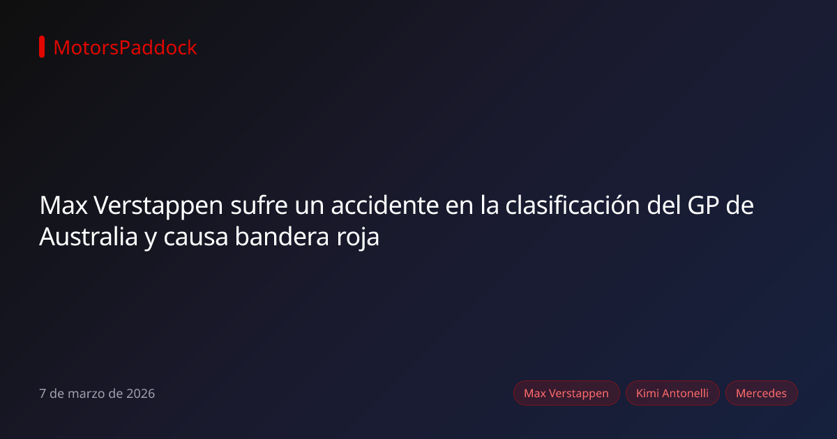 Max Verstappen sufre un accidente en la clasificación del GP de Australia y causa bandera roja