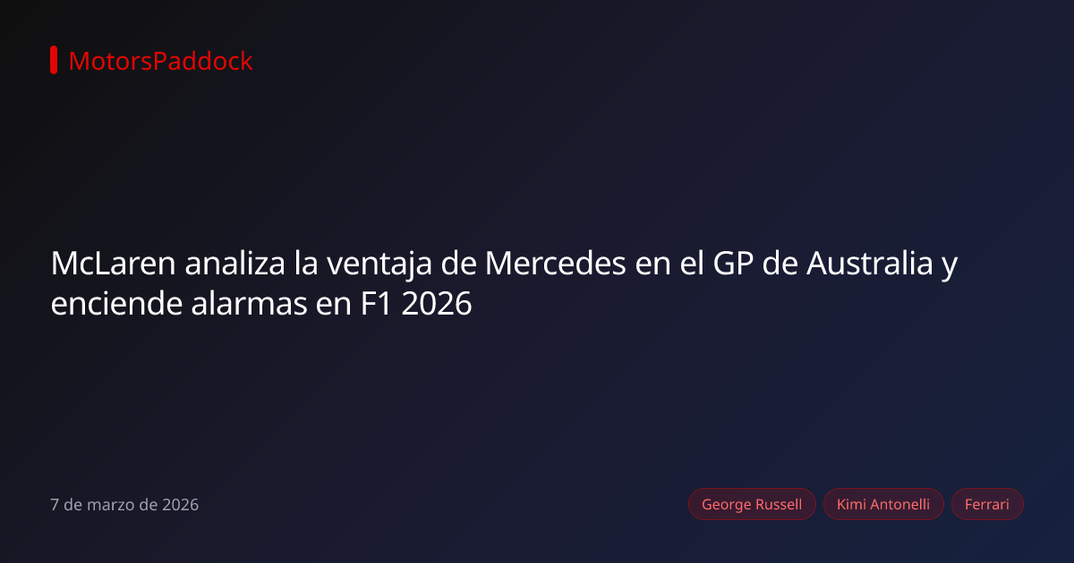 McLaren analiza la ventaja de Mercedes en el GP de Australia y enciende alarmas en F1 2026