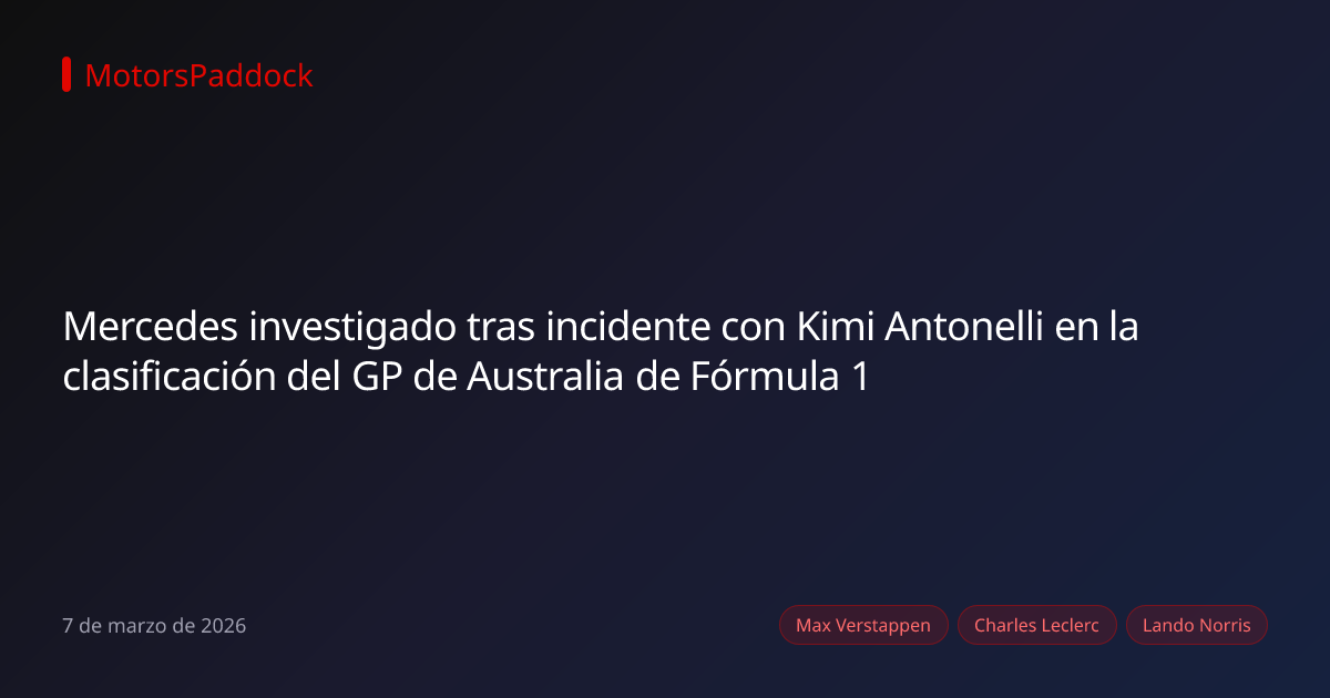 Mercedes investigado tras incidente con Kimi Antonelli en la clasificación del GP de Australia de Fórmula 1