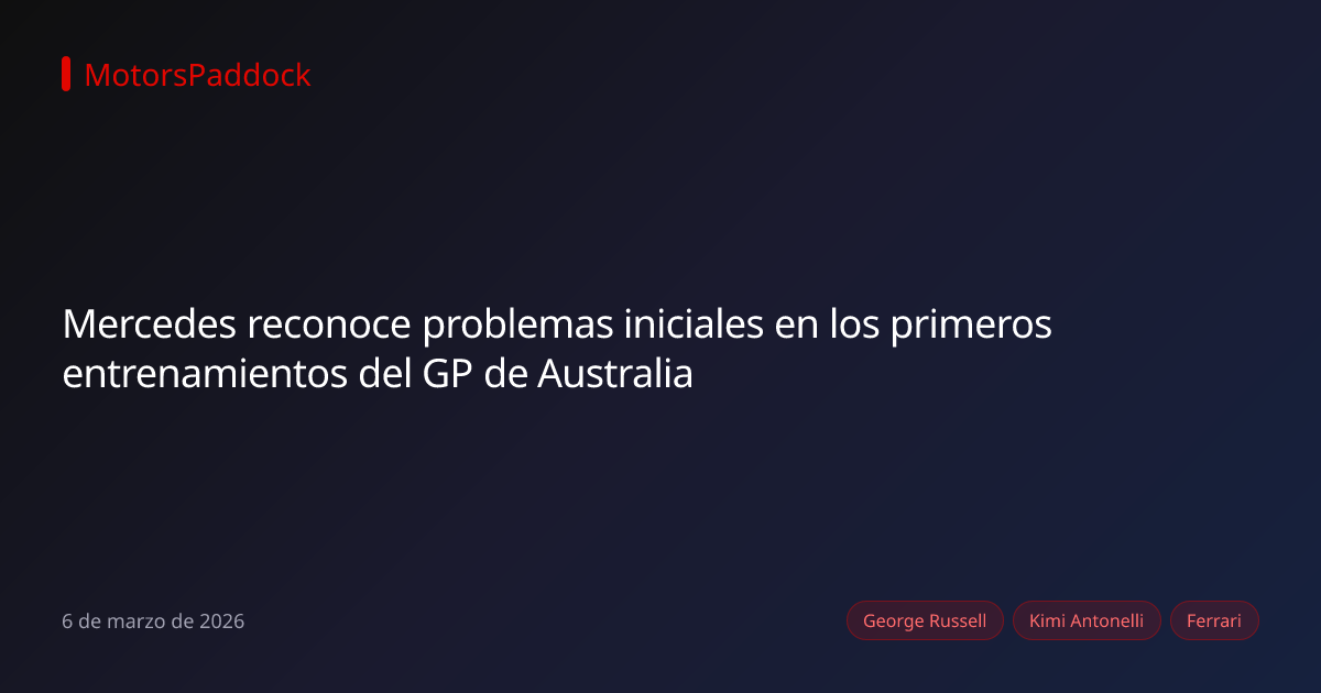 Mercedes reconoce problemas iniciales en los primeros entrenamientos del GP de Australia