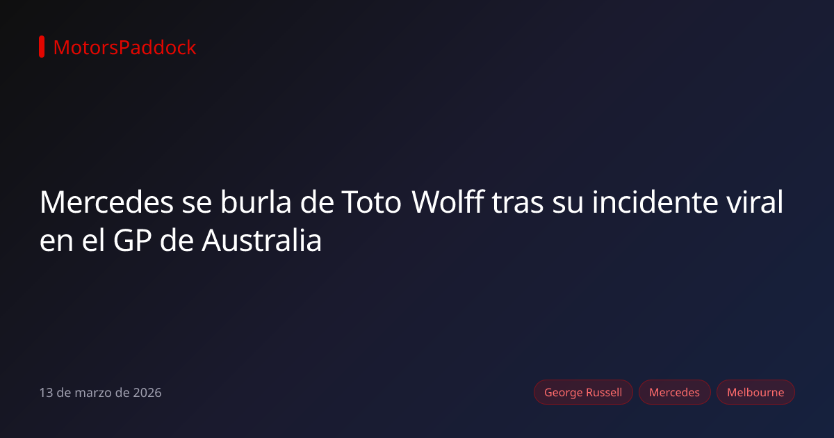 Mercedes se burla de Toto Wolff tras su incidente viral en el GP de Australia