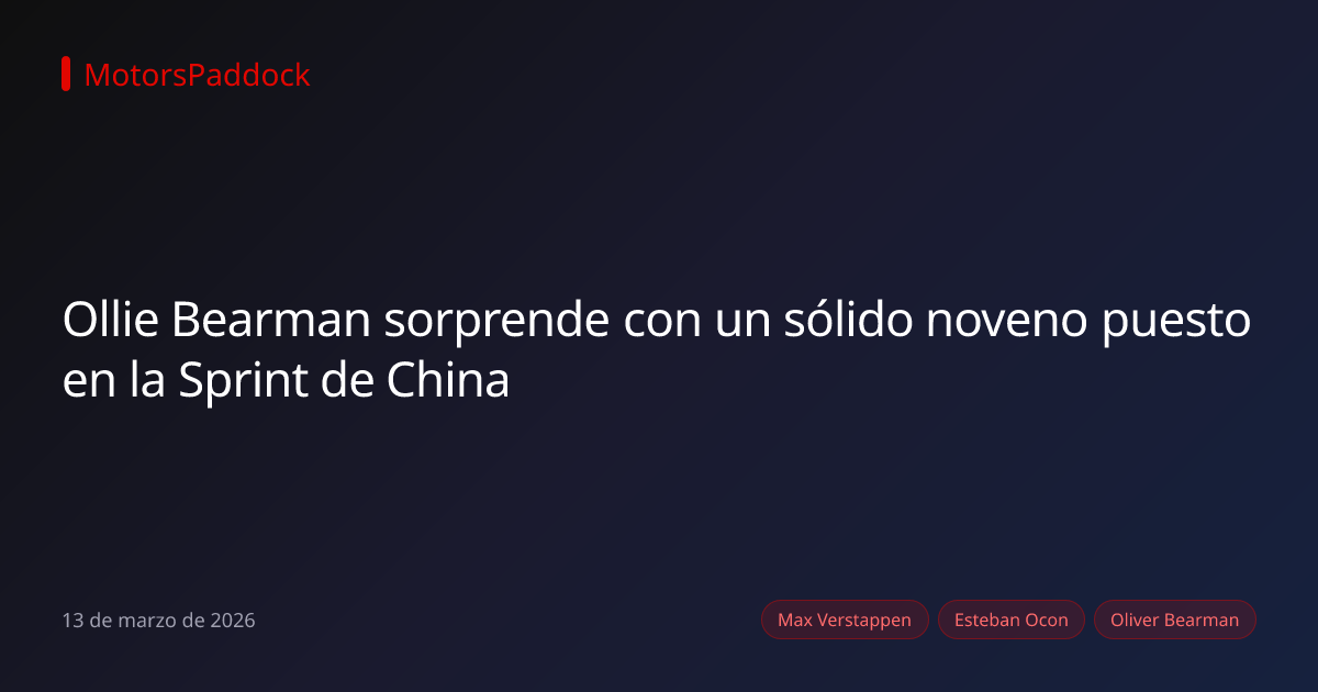 Ollie Bearman sorprende con un sólido noveno puesto en la Sprint de China
