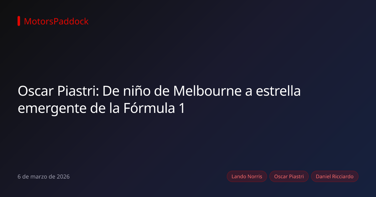 Oscar Piastri: De niño de Melbourne a estrella emergente de la Fórmula 1