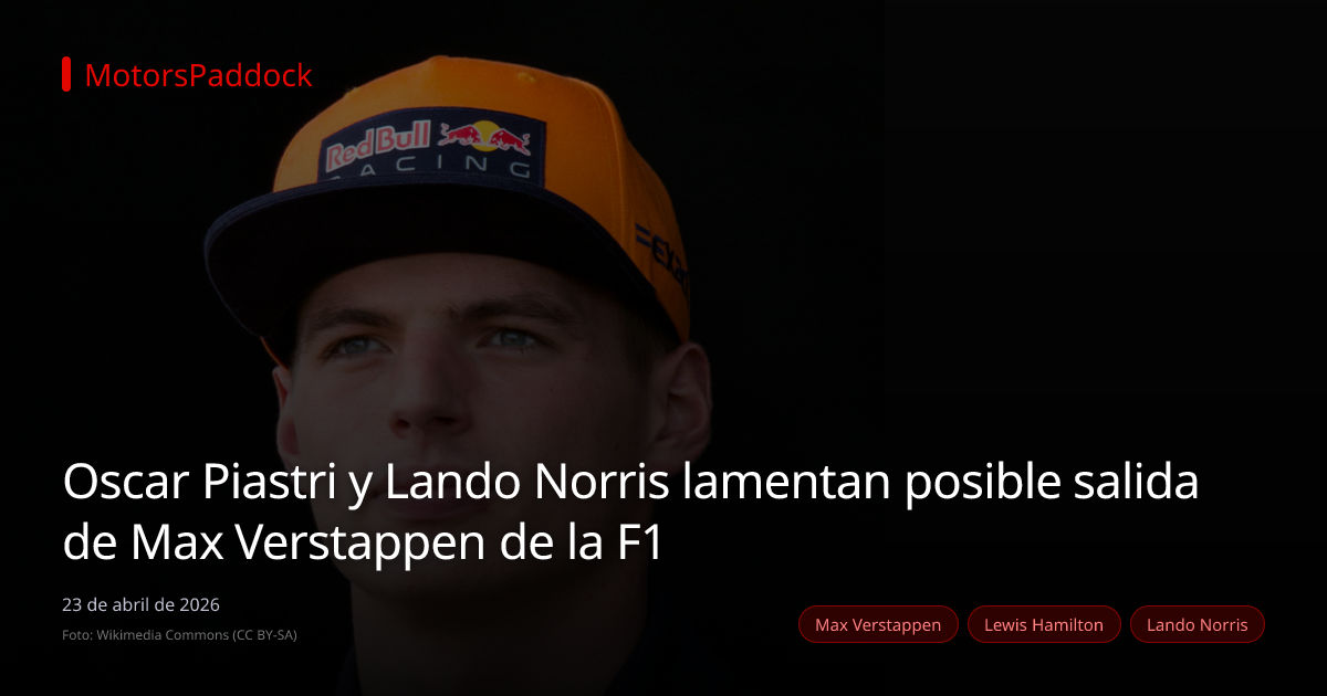 Oscar Piastri y Lando Norris lamentan posible salida de Max Verstappen de la F1