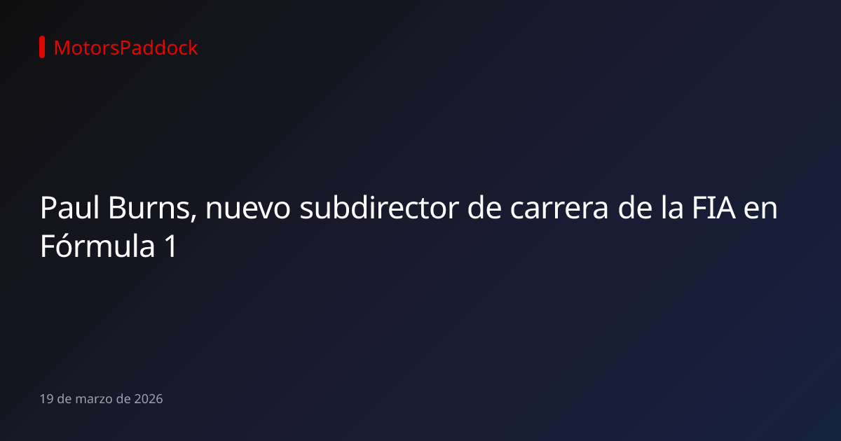 Paul Burns, nuevo subdirector de carrera de la FIA en Fórmula 1