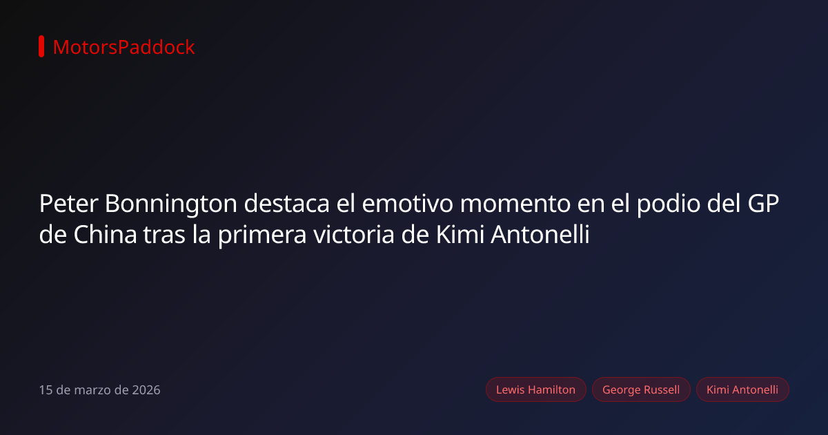 Peter Bonnington destaca el emotivo momento en el podio del GP de China tras la primera victoria de Kimi Antonelli